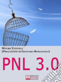 Pnl 3.0. Come Evadere dalla Prigione degli Automatismi e Diventare Padrone della Tua Vita. (Ebook Italiano - Anteprima Gratis)Come Evadere dalla Prigione degli Automatismi e Diventare Padrone della Tua Vita. E-book. Formato EPUB ebook di Mauro Ventola