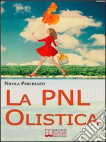 La PNL olistica. E-book. Formato EPUB ebook di Nicola Perchiazzi