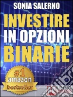 INVESTIRE IN OPZIONI BINARIE. Come Investire il Capitale in Opzioni Binarie a 1-5-10-15 Minuti per Guadagnare in Modo Costante e VeloceStrategie per fare Trading in Opzioni e Guadagnare con le Opzioni Binarie. E-book. Formato EPUB ebook