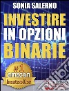 INVESTIRE IN OPZIONI BINARIE. Come Investire il Capitale in Opzioni Binarie a 1-5-10-15 Minuti per Guadagnare in Modo Costante e VeloceStrategie per fare Trading in Opzioni e Guadagnare con le Opzioni Binarie. E-book. Formato Mobipocket ebook