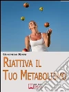 Riattiva il tuo metabolismo. E-book. Formato Mobipocket ebook di GIANPIERO ROSSI
