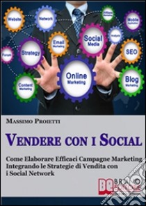 Vendere con i social. E-book. Formato EPUB ebook di Massimo Proietti