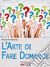 L' arte di fare domande. E-book. Formato EPUB ebook