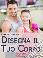 Disegna il tuo corpo. E-book. Formato EPUB ebook