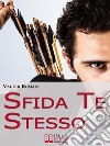 Sfida te stesso. E-book. Formato Mobipocket ebook di Valter Romani