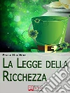 La Legge della Ricchezza. I 6 Principi del Metodo Quantico per Generare Ricchezza e Successo. (Ebook Italiano - Anteprima Gratis): I 6 Principi del Metodo Quantico per Generare Ricchezza e Successo. E-book. Formato Mobipocket ebook di Paolo Del Sole