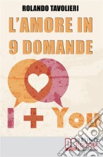 L'Amore in 9 Domande: Come Comunicare con il Proprio Partner e Risolvere i Conflitti di Coppia Grazie  alle Domande Potenzianti. E-book. Formato EPUB