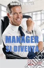 MANAGER SI DIVENTA. Diventa un Manager di Successo Raggiungendo i Tuoi Obiettivi Economici e Personali: Diventa un Manager di Successo Raggiungendo i Tuoi Obiettivi Economici e Personali. E-book. Formato EPUB ebook