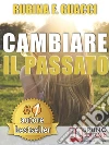 CAMBIARE IL PASSATO. Come Trasformare il Dolore Passato in Crescita Personale e Interiore Per Amare Sé Stessi e Imparare a Sognare.. E-book. Formato Mobipocket ebook di RUBINA F. GUACCI