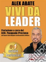 VIVI DA LEADER. 3 Storie e Strumenti di Coaching Per Diventare Leader di Te Stesso e Degli Altri Nel Business e Nella Vita.. E-book. Formato Mobipocket ebook