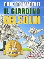 IL GIARDINO DEI SOLDI. Il Metodo Semplice Per Gestire Il Tuo Denaro In Modo Efficace e Senza Rischi.. E-book. Formato Mobipocket