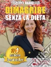 DIMAGRIRE SENZA LA DIETA. Strategie di Estetica In Chiave Olistica per perdere peso, avere una pancia piatta, una pelle perfetta e senza stress.. E-book. Formato EPUB ebook