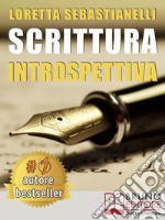 Scrittura IntrospettivaPercorso Di Scrittura Introspettiva Per La Tua Crescita Personale, Professionale e Artistica. E-book. Formato EPUB