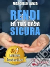 RENDI LA TUA CASA SICURA. Sistema CHECK UP PRO Per Valutare Sicurezza, Efficienza e Comfort Della Tua Casa.. E-book. Formato Mobipocket ebook di MARCELLO LANZA