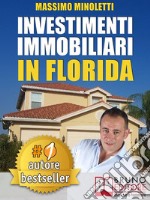 INVESTIMENTI IMMOBILIARI IN FLORIDA. Come Comprare Case In Florida e Investire In Immobili Generando Rendite Passive Direttamente Dall’Italia. E-book. Formato Mobipocket ebook