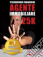 Agente Immobiliare 25kSegreti e tecniche per diventare un venditore di successo e generare 25.000 € al mese acquisendo e vendendo case. E-book. Formato EPUB