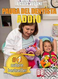 PAURA DEL DENTISTA ADDIO. I Segreti Per Vincere La Paura Del Dentista Una Volta Per Tutte e Tornare Finalmente A Sorridere. E-book. Formato EPUB ebook
