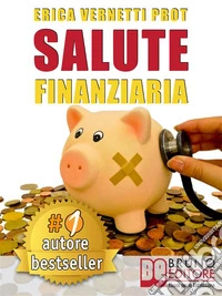 Salute FinanziariaTecniche e Segreti per Cancellare i Debiti Arretrati e Gestire Efficacemente il Denaro di Casa. E-book. Formato EPUB ebook