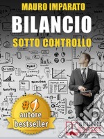 BILANCIO SOTTO CONTROLLO. Come Leggere Un Bilancio Aziendale In 60 Secondi e Scoprire Le Criticità Con Il Metodo Delle Correlazioni. E-book. Formato Mobipocket ebook