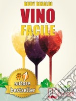 Vino FacileScelta, degustazione, comunicazione e abbinamento cibo vino in modo facile.. E-book. Formato EPUB ebook