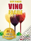 VINO FACILE. Scelta, degustazione, comunicazione e abbinamento cibo vino in modo facile.. E-book. Formato Mobipocket ebook di RUDY RINALDI