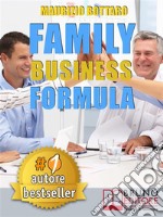 FAMILY BUSINESS FORMULA. Strategie Di Business Coaching Per Rilanciare L’Azienda Di Famiglia e Garantire La Continuità Imprenditoriale. E-book. Formato Mobipocket