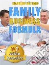 FAMILY BUSINESS FORMULA. Strategie Di Business Coaching Per Rilanciare L’Azienda Di Famiglia e Garantire La Continuità Imprenditoriale. E-book. Formato Mobipocket ebook