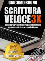 SCRITTURA VELOCE 3X. Come scrivere un libro di 100 pagine in 10 ore anche se parti da zero e non hai tempo.. E-book. Formato Mobipocket ebook