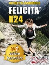 Felicità H24Idee e Consigli Pratici Per Vivere Una Vita Felice e Spensierata 24 Ore Al Giorno e Risorgere Dalle Ceneri Della Depressione e Delle Dipendenze.. E-book. Formato EPUB ebook