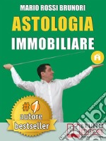 Astologia ImmobiliareCome Vincere Le Aste Immobiliari In 7 Semplici Passi Verso La Libertà Economica.. E-book. Formato Mobipocket