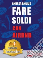 Fare Soldi Con AirBnbGuida Strategica Per Guadagnare Con Gli Affitti A Breve e Generare Reddito Nel Settore Micro-Ricettivo. E-book. Formato Mobipocket ebook