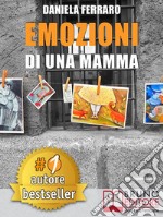 Emozioni Di Una MammaStoria Vera Di Una Mamma Tra Adozione, Disabilità, Separazione e Rinascita. E-book. Formato EPUB ebook