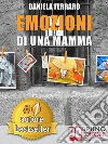 Emozioni Di Una Mamma: Storia Vera Di Una Mamma Tra Adozione, Disabilità, Separazione e Rinascita. E-book. Formato EPUB ebook di Daniela Ferraro