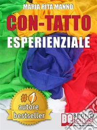 Con-Tatto EsperenzialeCome Liberare L’Energia Del Tuo Corpo Attraverso Il Campo Quantico e La Danza Dei 5 Teli.. E-book. Formato EPUB ebook
