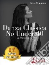 Danza Classica No Under 40 La MetodologiaCome Intraprendere Un Percorso Emozionale Di Danza Classica Per Donne Sopra I 40 Anni. E-book. Formato Mobipocket ebook