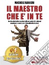 Il Maestro Che E' In TeLe Vie Orientali e Occidentali Per Godersi La Vita ed Esprimere e Realizzare Il Meglio Di Sé Stessi. E-book. Formato EPUB ebook di MICHELE RANIERI