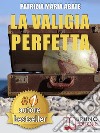 La Valigia PerfettaTecniche e Consigli Pratici Per Gestire I Conflitti e Vivere Una Vita Di Spensieratezza. E-book. Formato EPUB ebook di PATRIZIA MARIA ABATE