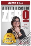 Affitti Rischio ZeroMetodo e Strategie Per Affittare Case Senza Rischi e Vivere Di Rendita. E-book. Formato EPUB ebook di STEFANIA IGNELZI