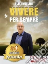 Vivere Per Sempre: Come Vivere Per Sempre Con Wirebook Aldilà del Social. E-book. Formato EPUB ebook