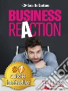 Business Reaction: Come Costruire La Tua Azienda Passo Passo, Senza Nessuna Esperienza Nel Mondo Degli Affari e Diventare Un Imprenditore Di Successo. E-book. Formato Mobipocket ebook di LUCA DE GAETANO