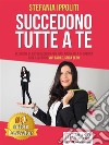 Succedono Tutte A TeTecniche Di Autocoaching Per Dire Addio Alla Sfortuna Con Il Metodo Vivi Facile, Sfiga Zero. E-book. Formato Mobipocket ebook