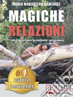 Magiche RelazioniL’Arte Di Vivere L’Amore Tra Spiritualità, Tantra e Natura. E-book. Formato EPUB ebook