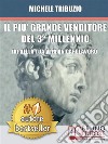 Il Più Grande Venditore Del 3° MillennioFai Della Tua Vita Un Capolavoro. E-book. Formato Mobipocket ebook di MICHELE TRIBUZIO