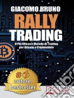 Rally TradingIl Più Efficace Metodo Di Trading Per Bitcoin e Criptovalute. E-book. Formato Mobipocket ebook