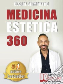 Medicina Estetica 360Come Mantenere e Preservare La Tua Bellezza Con I Segreti Della Medicina Estetica Moderna. E-book. Formato Mobipocket ebook di Cesare Giampietro