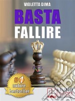 Basta FallireUn Viaggio A 360° Tra Il Mondo Interiore Ed Esteriore Per Il Successo Nel Network Marketing e Nella Vita. E-book. Formato Mobipocket