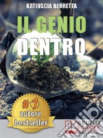 Il Genio DentroLa Mindfulness nell’Era dell’Intelligenza: Sei Settimane per Imparare ad Apprendere, Trasmettere e Creare Conoscenza. E-book. Formato Mobipocket ebook