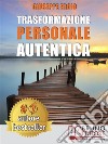 Trasformazione Personale AutenticaCome Attivare Un Processo Di Trasformazione Personale e Raggiungere I Propri Obiettivi. E-book. Formato Mobipocket ebook