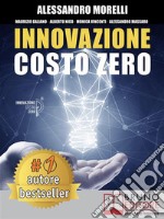 Innovazione Costo ZeroCome Rinnovare L’Azienda Grazie Al Credito D’Imposta Per I Progetti Di Ricerca e Sviluppo Risparmiando Su Tasse e Costo Del Lavoro. E-book. Formato Mobipocket ebook