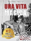Una Vita MagicaUn Viaggio Attraverso Le Dimensioni Dell’Essere. E-book. Formato Mobipocket ebook